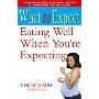 What To Expect Eating Well When You’re Expecting 