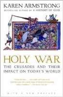 Holy War: The Crusades And Their Impact On Today`s World