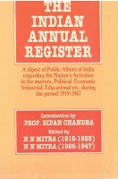 The Indian Annual Register: A Digest of Public Affairs of India Regarding The Nation's Activities In The Matters, Political, Economic, Industrial, Educational Etc. During The Period (58 Vols.)