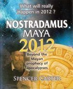 What Will Really Happen In 2012? - Nostradamus Maya 2012 : Beyond The Mayan Prophecy Of Apolocalypses