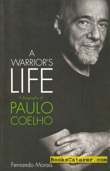 A Warrior’s Life – A Biography of Paulo Coelho