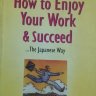 HOW TO ENJOY YOUR WORK AND SUCCEED