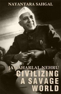 Jawaharlal Nehru: Civilizing a Savage World