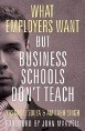   What Employers Want But Business Schools Dont Teach  